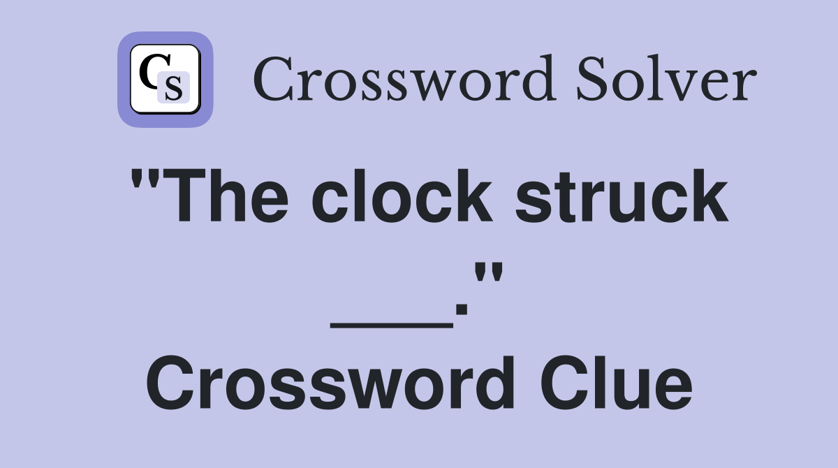 "The clock struck ___." Crossword Clue