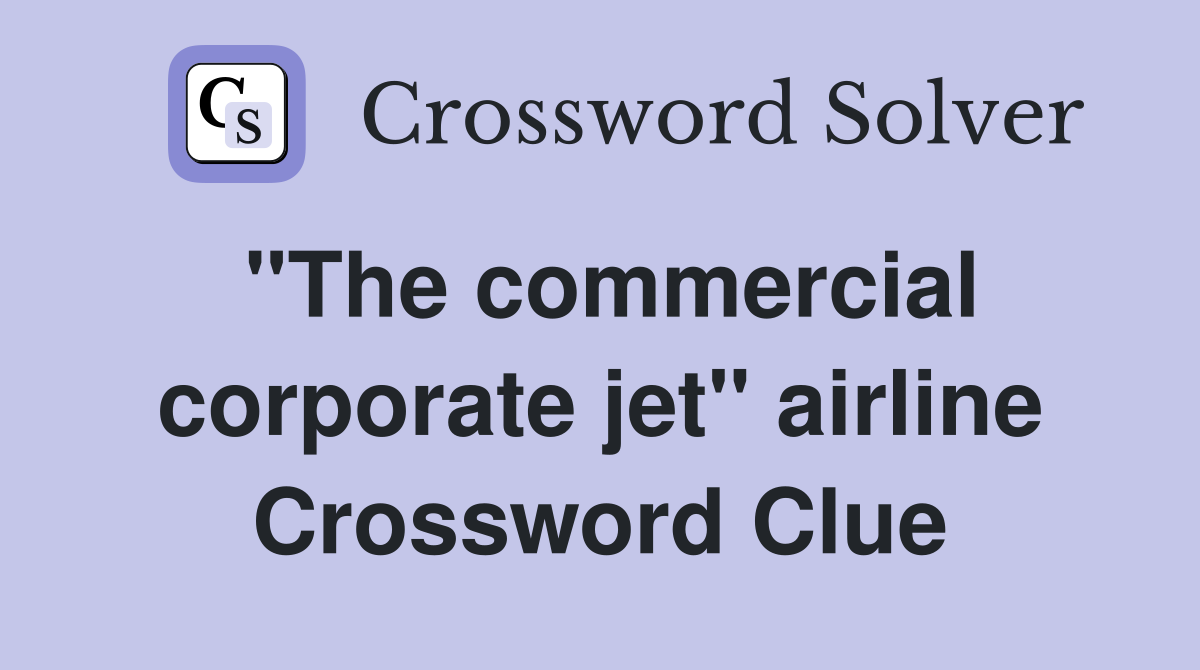 "The commercial corporate jet" airline Crossword Clue