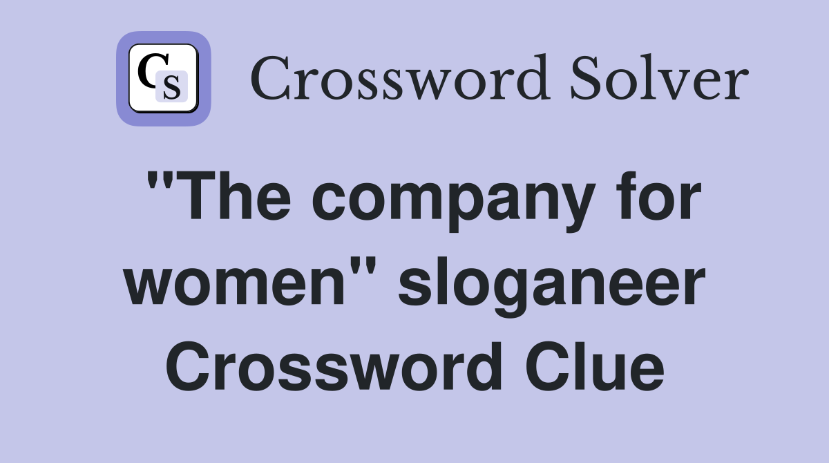 "The company for women" sloganeer Crossword Clue