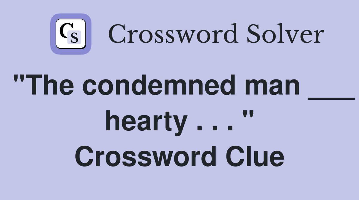 "The condemned man ___ hearty . . . " Crossword Clue