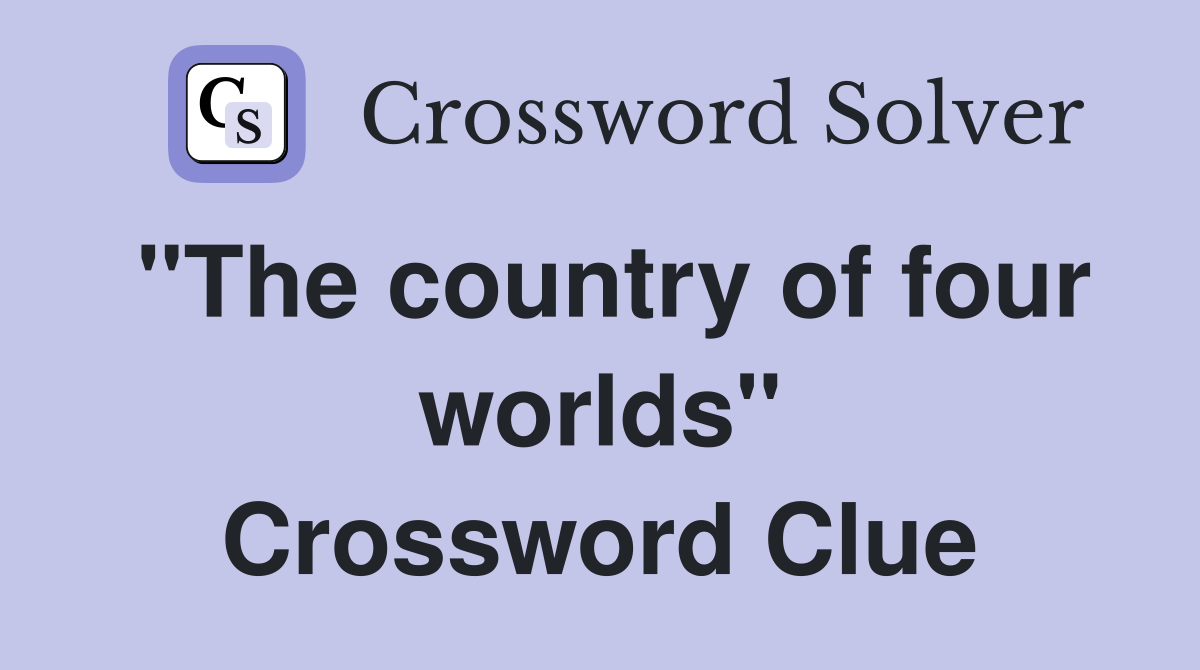 "The country of four worlds" Crossword Clue