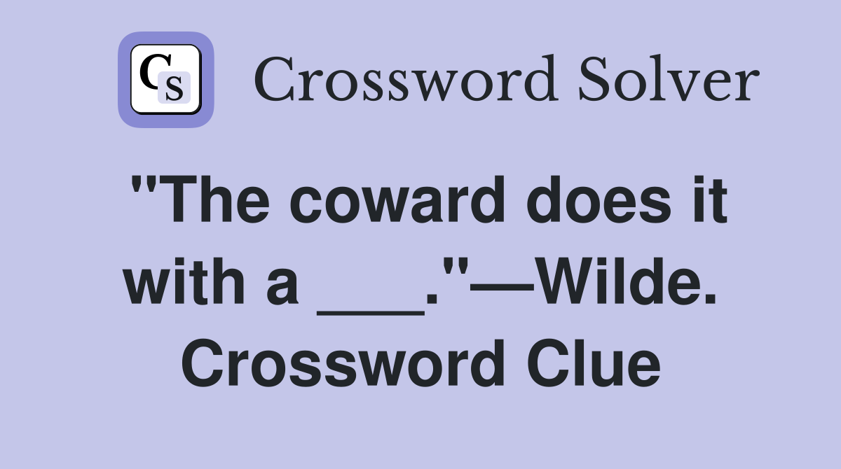 "The coward does it with a ___."—Wilde. Crossword Clue