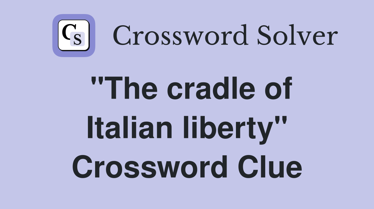"The cradle of Italian liberty" Crossword Clue