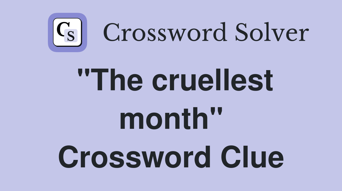 "The cruellest month" Crossword Clue