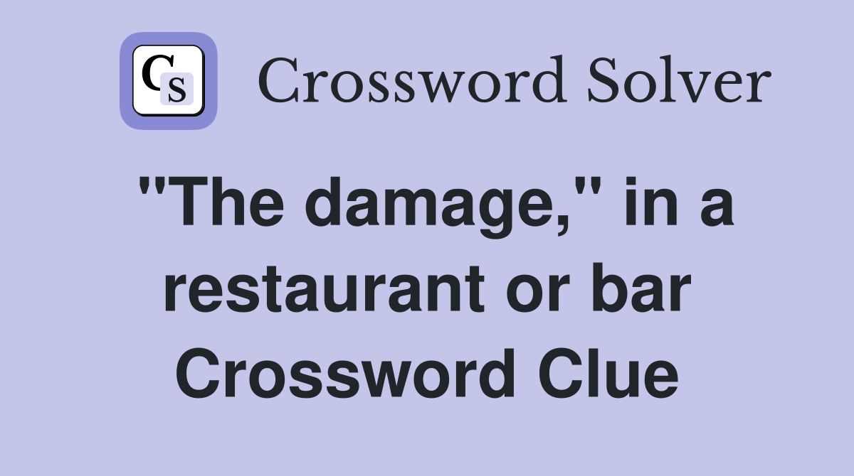 "The damage," in a restaurant or bar Crossword Clue