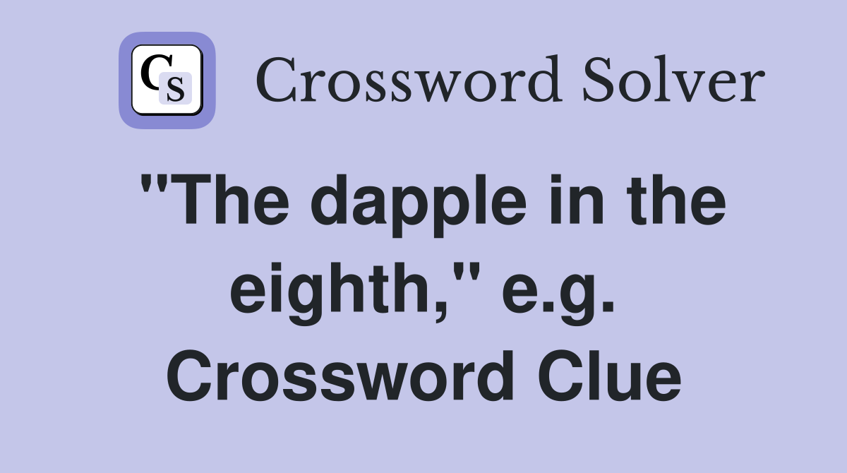 "The dapple in the eighth," e.g. Crossword Clue