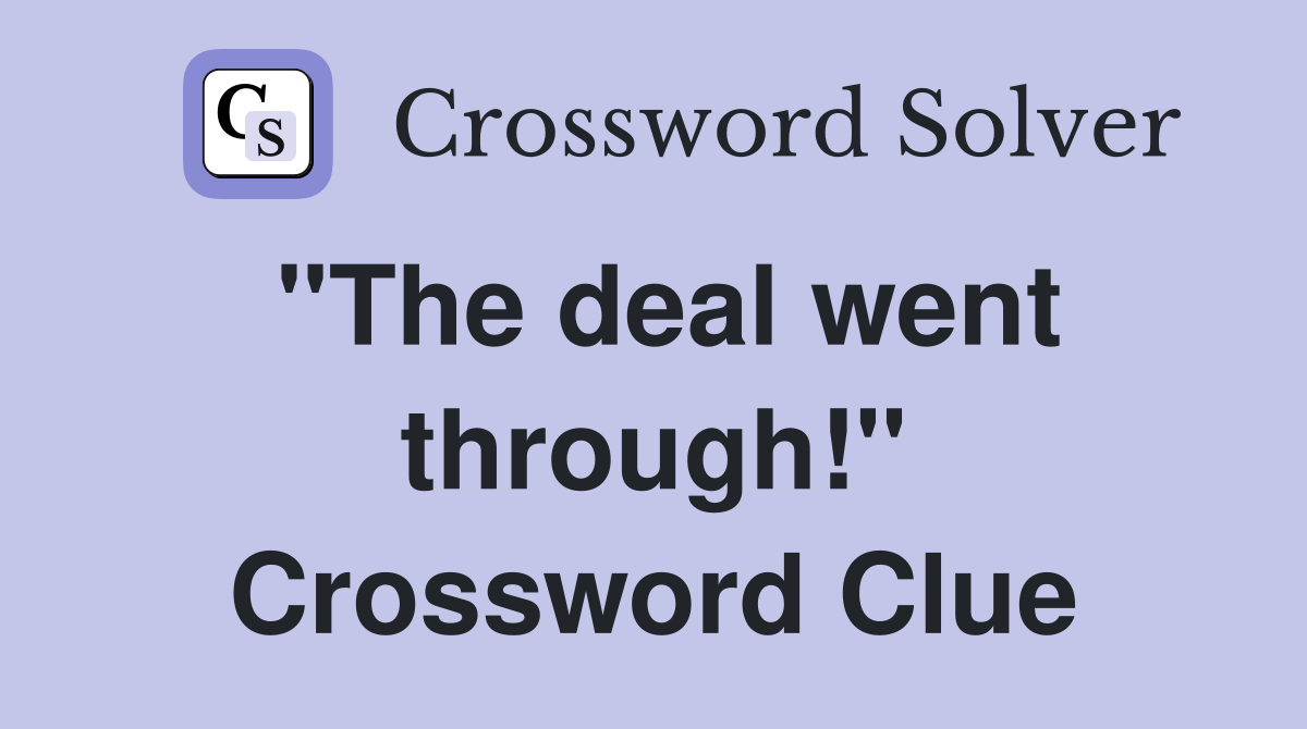 "The deal went through!" Crossword Clue