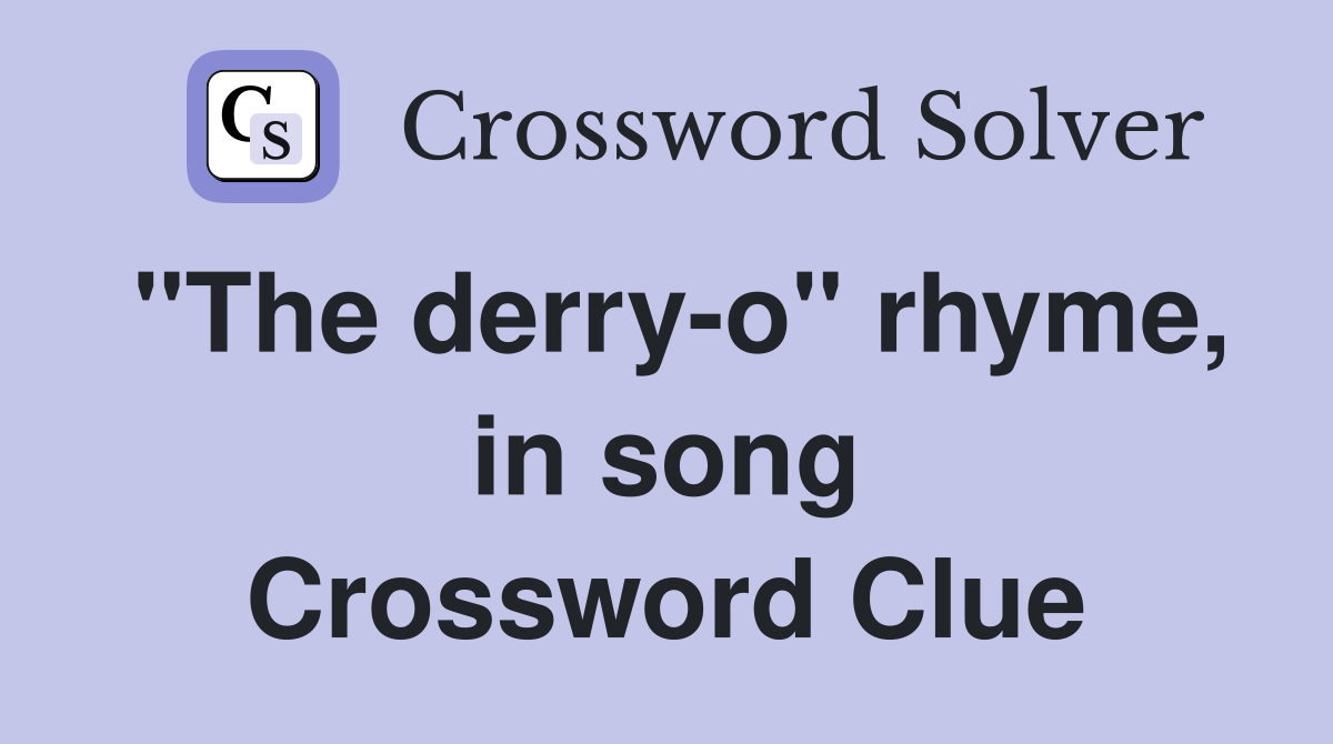 "The derry-o" rhyme, in song Crossword Clue