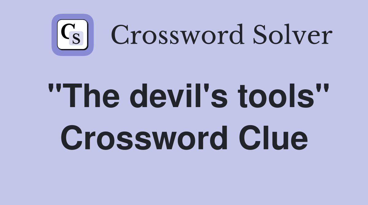 "The devil's tools" Crossword Clue