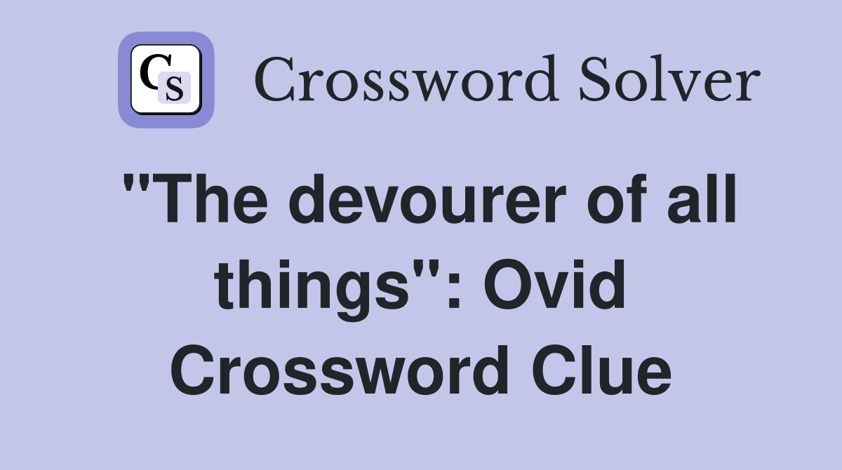 "The devourer of all things": Ovid Crossword Clue