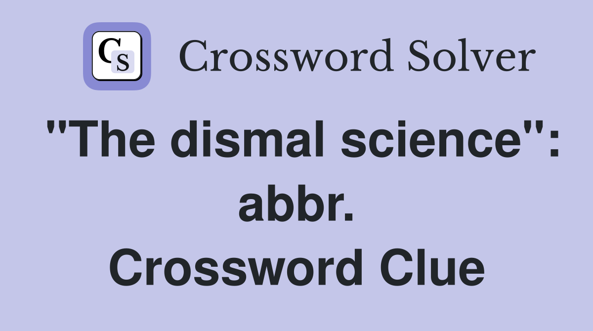 "The dismal science": abbr. Crossword Clue