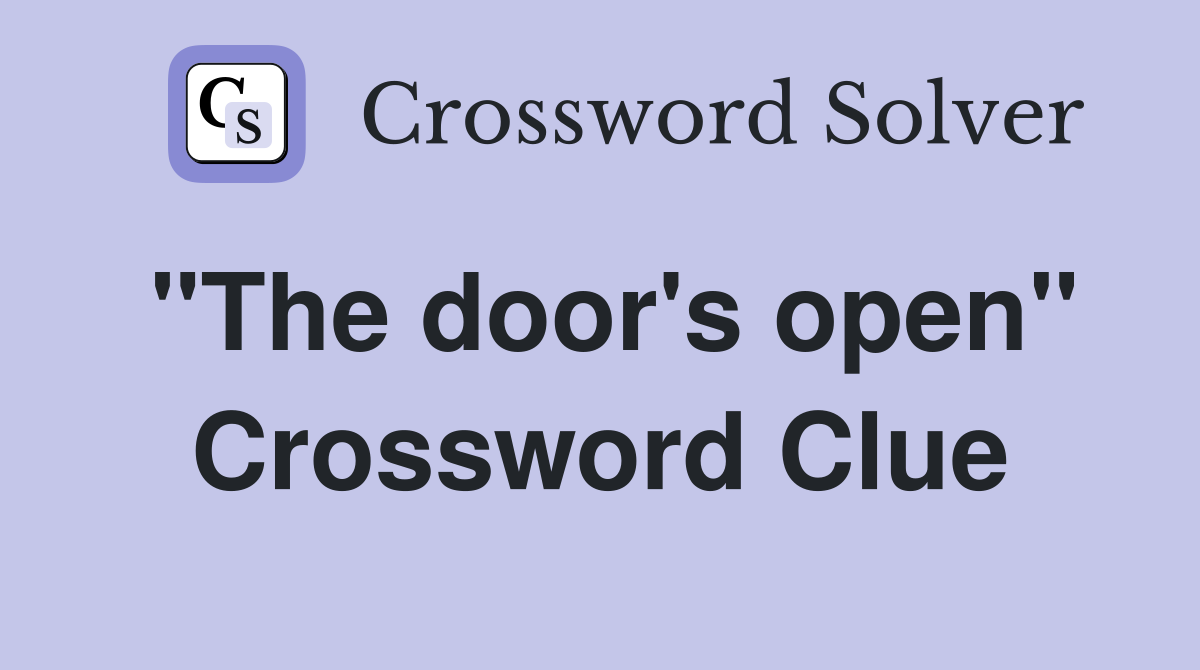 "The door's open" Crossword Clue