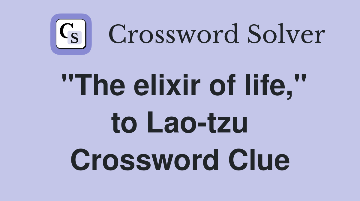 "The elixir of life," to Lao-tzu Crossword Clue