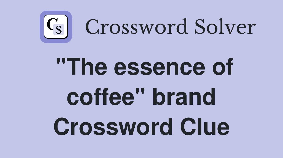 "The essence of coffee" brand Crossword Clue