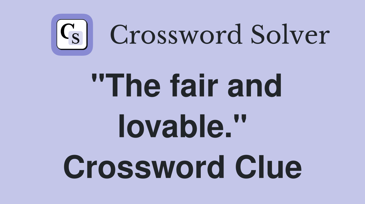 "The fair and lovable." Crossword Clue