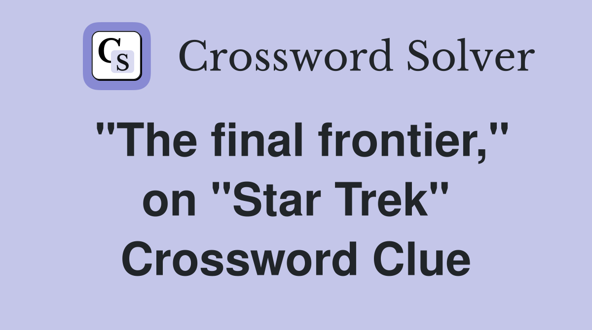 "The final frontier," on "Star Trek" Crossword Clue