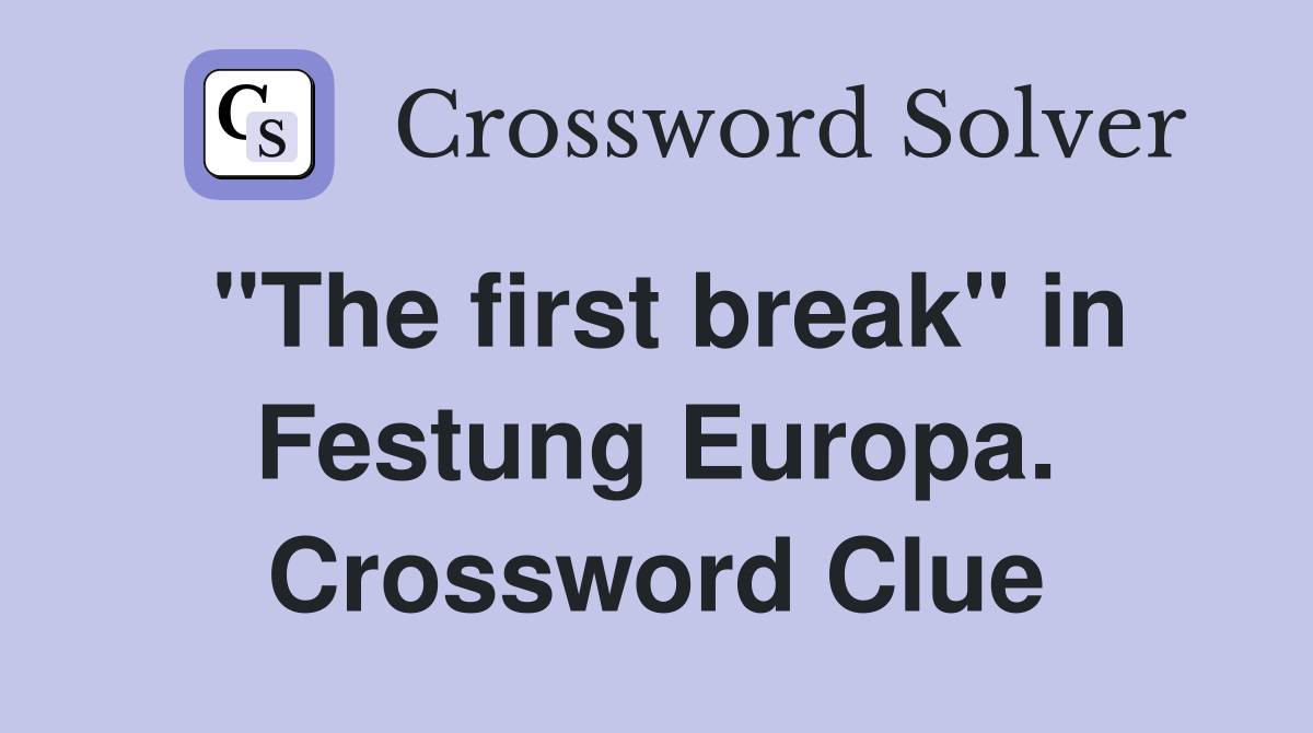 "The first break" in Festung Europa. Crossword Clue