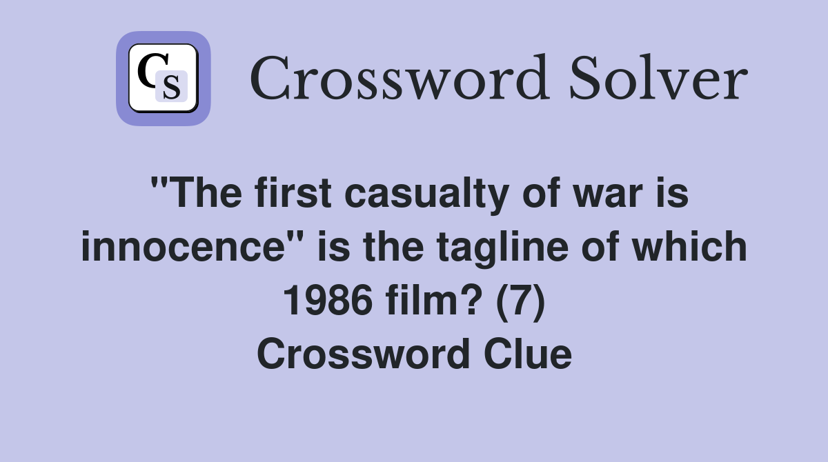 "The first casualty of war is innocence" is the tagline of which 1986 film? (7) Crossword Clue
