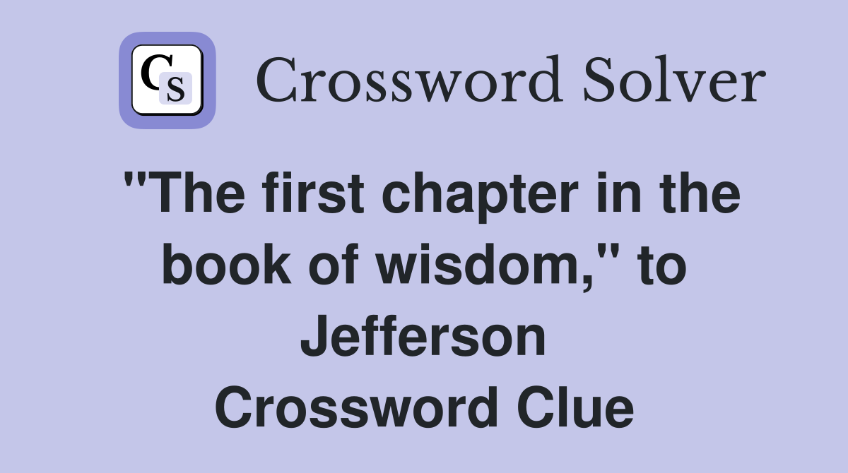 "The first chapter in the book of wisdom," to Jefferson Crossword Clue
