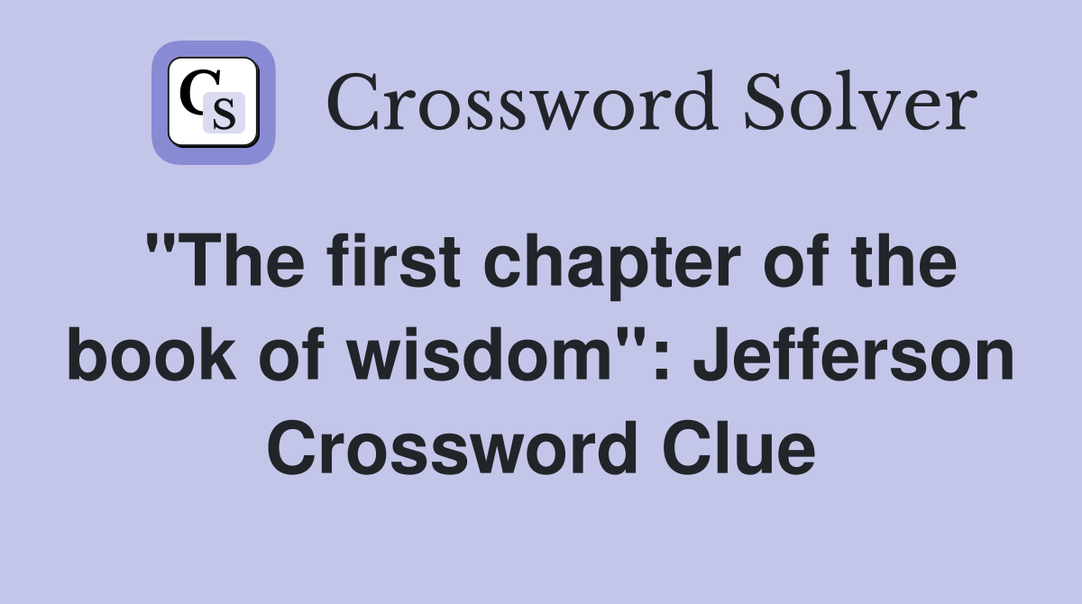 "The first chapter of the book of wisdom": Jefferson Crossword Clue