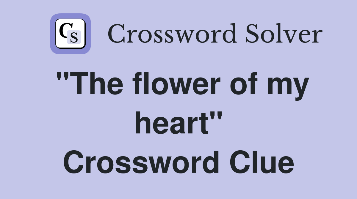 "The flower of my heart" Crossword Clue