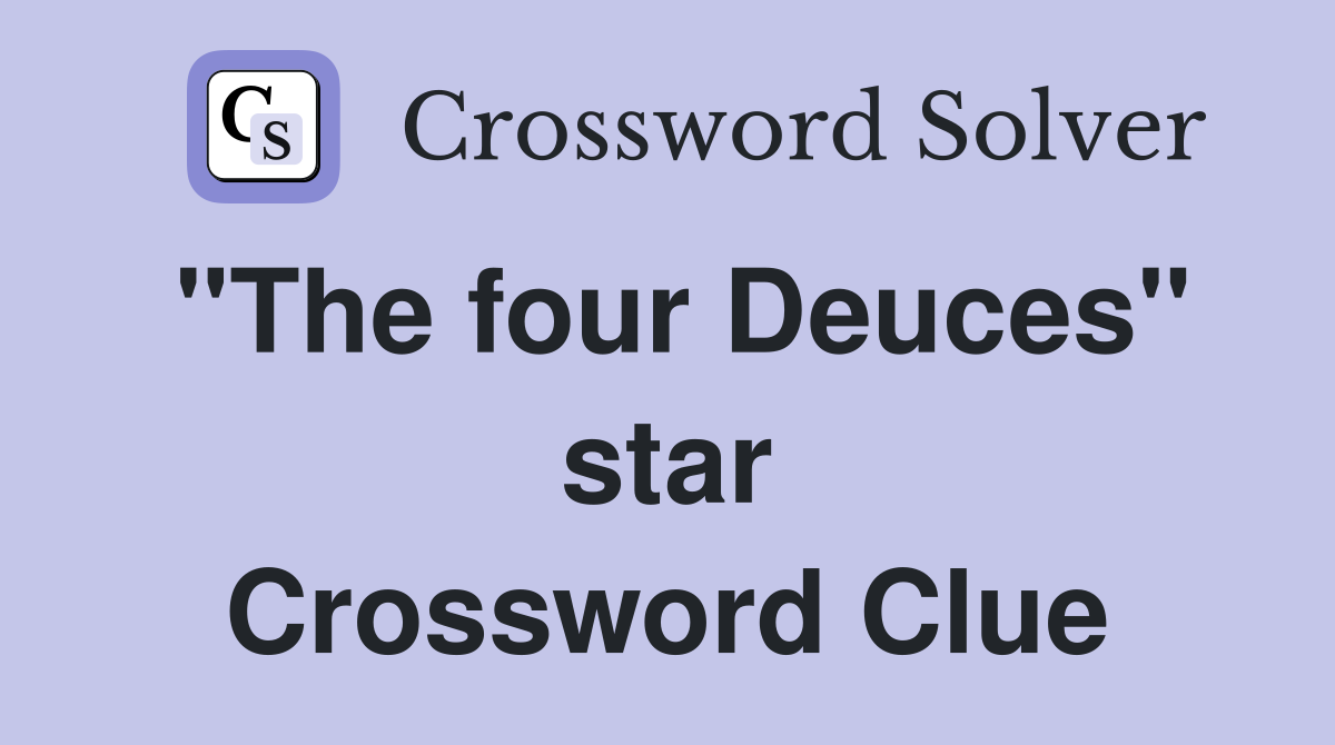 "The four Deuces" star Crossword Clue