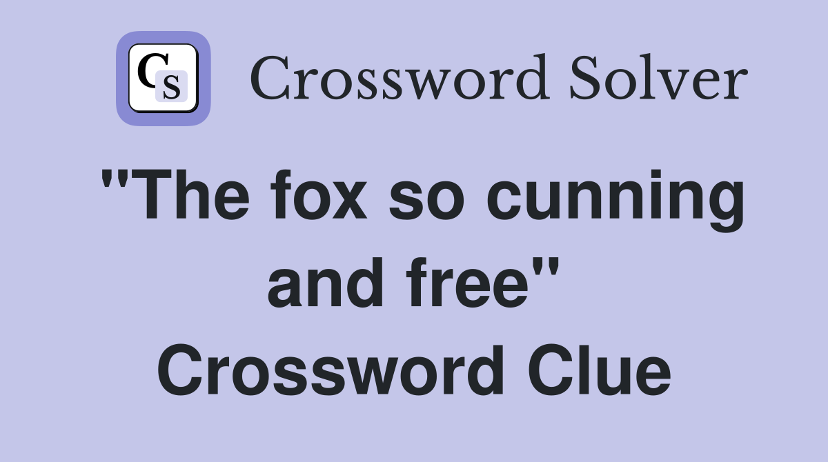 "The fox so cunning and free" Crossword Clue