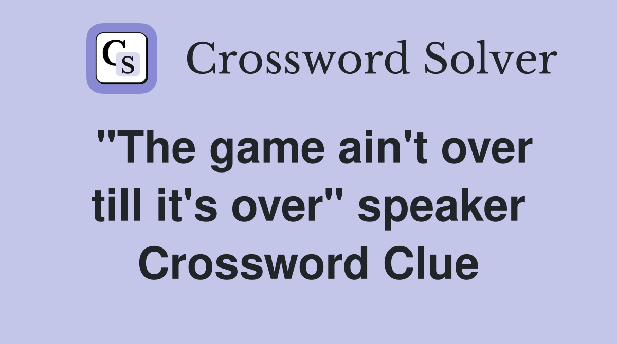"The game ain't over till it's over" speaker Crossword Clue