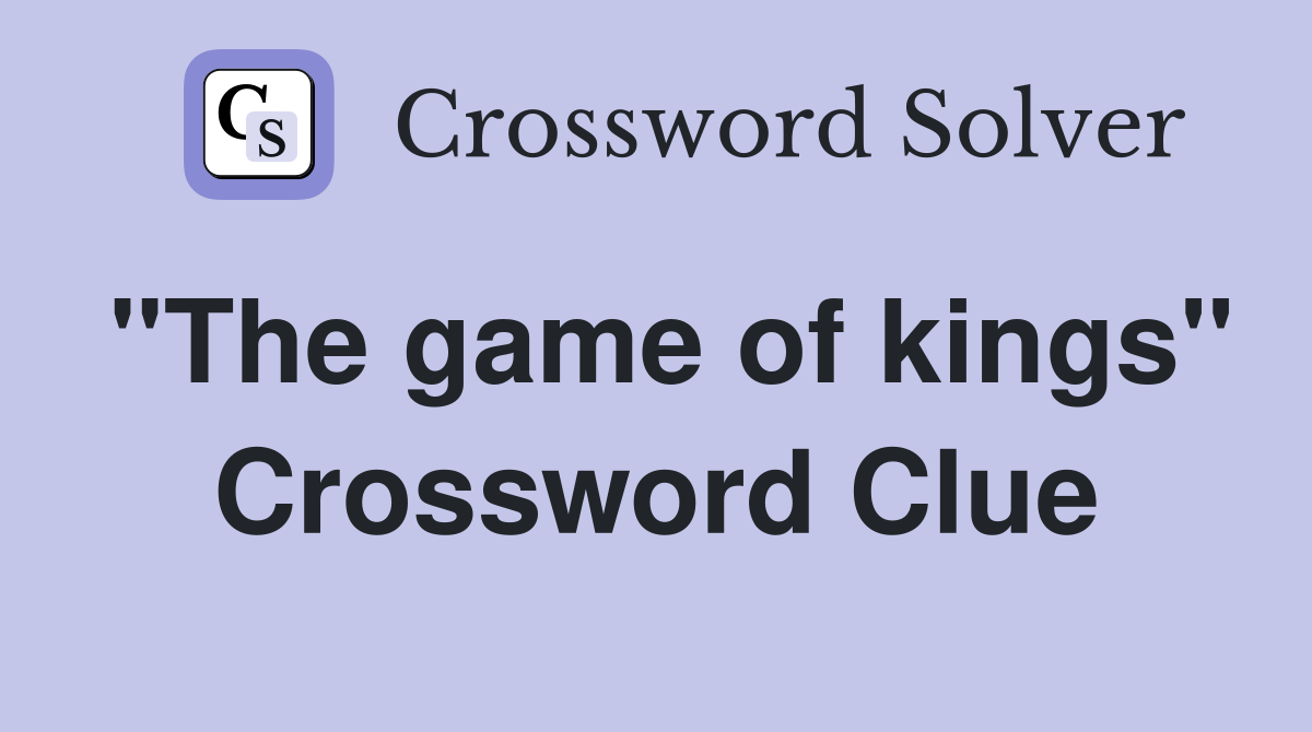 "The game of kings" Crossword Clue