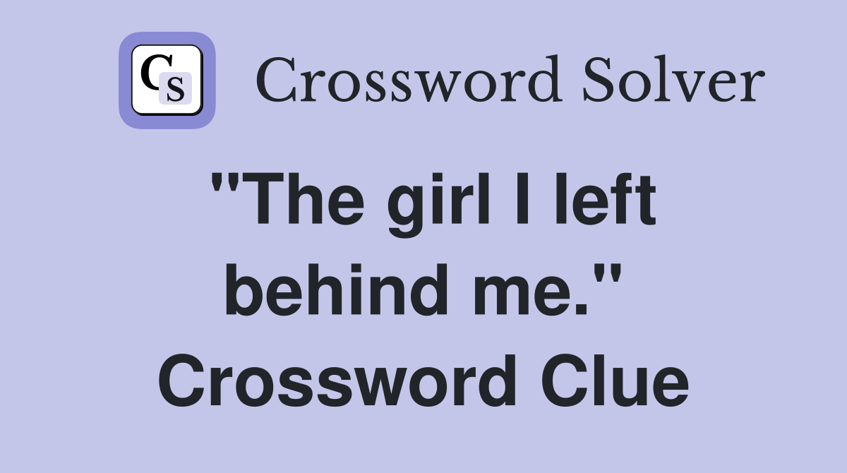 "The girl I left behind me." Crossword Clue