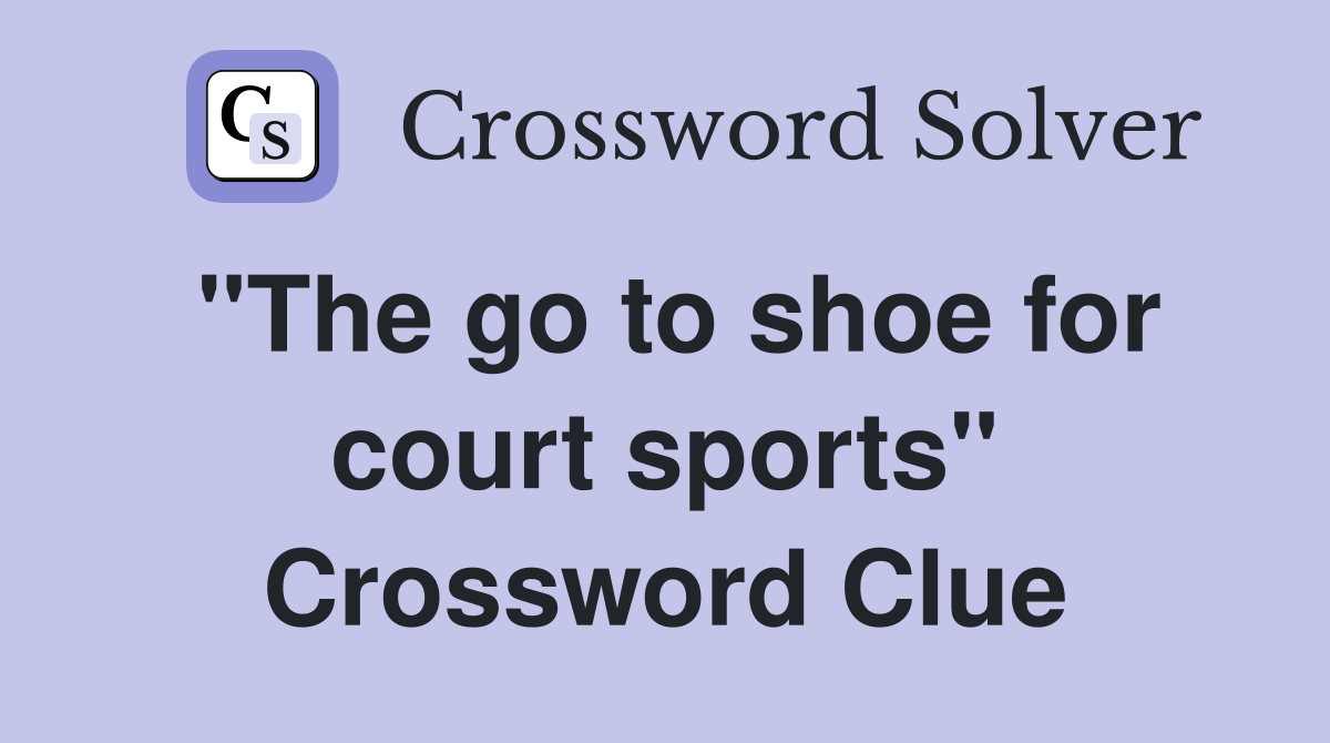 "The go to shoe for court sports" Crossword Clue