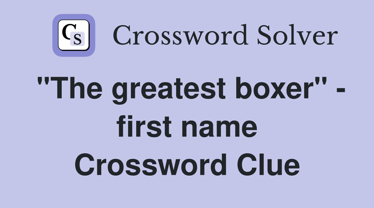 "The greatest boxer" - first name Crossword Clue