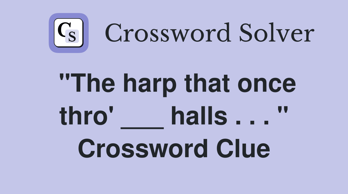 "The harp that once thro' ___ halls . . . " Crossword Clue