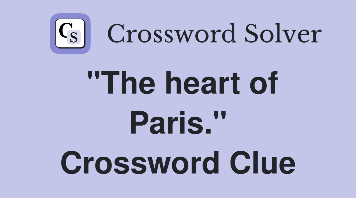 "The heart of Paris." Crossword Clue