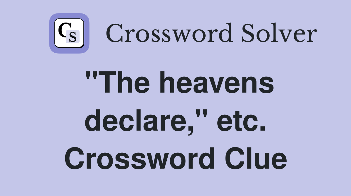 "The heavens declare," etc. Crossword Clue