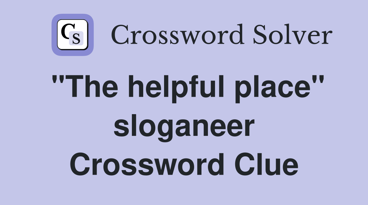 "The helpful place" sloganeer Crossword Clue