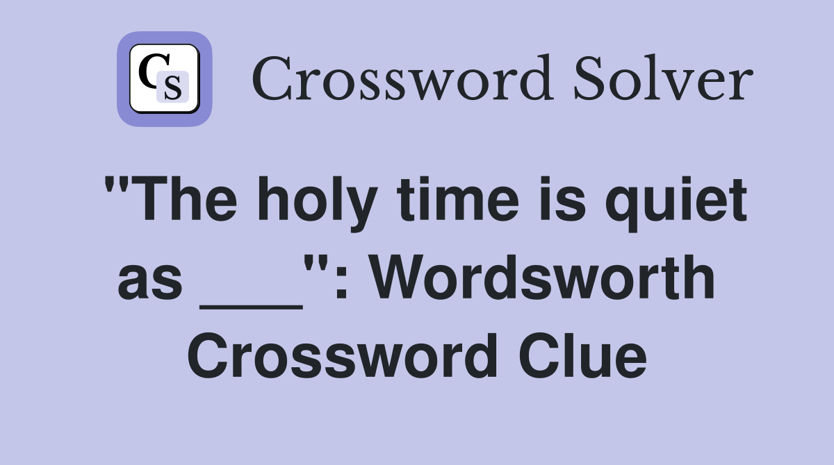 "The holy time is quiet as ___": Wordsworth Crossword Clue