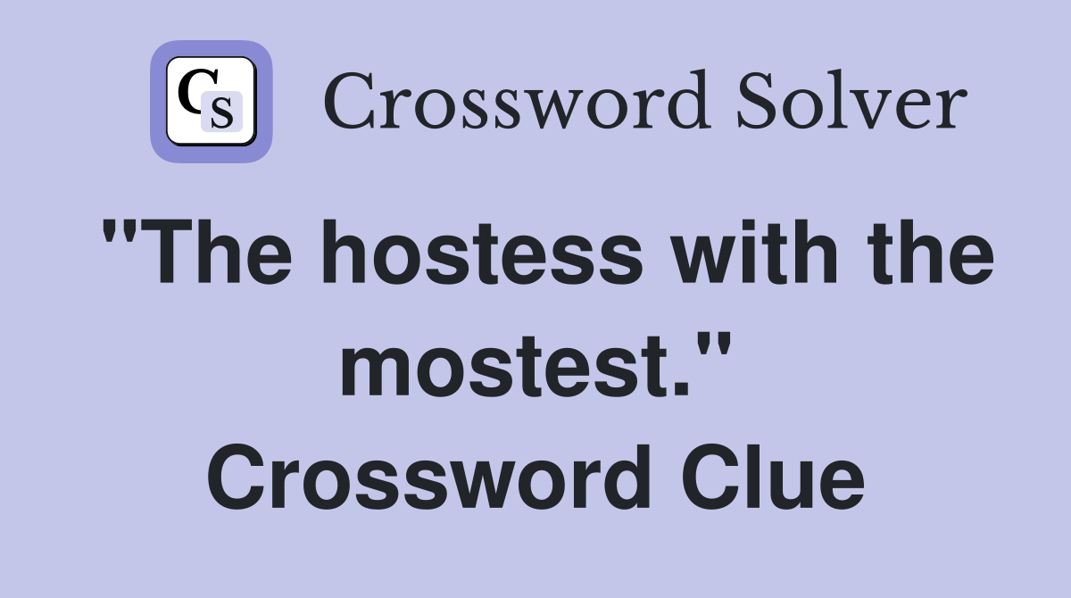 "The hostess with the mostest." Crossword Clue
