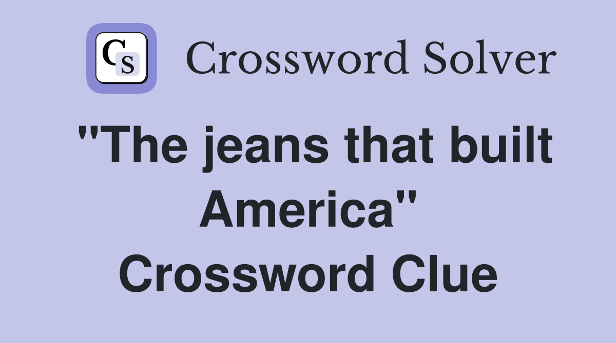 "The jeans that built America" Crossword Clue