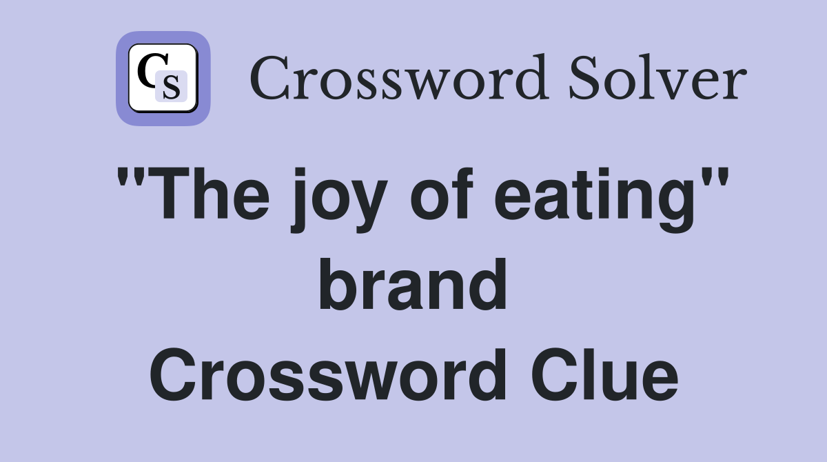 "The joy of eating" brand Crossword Clue