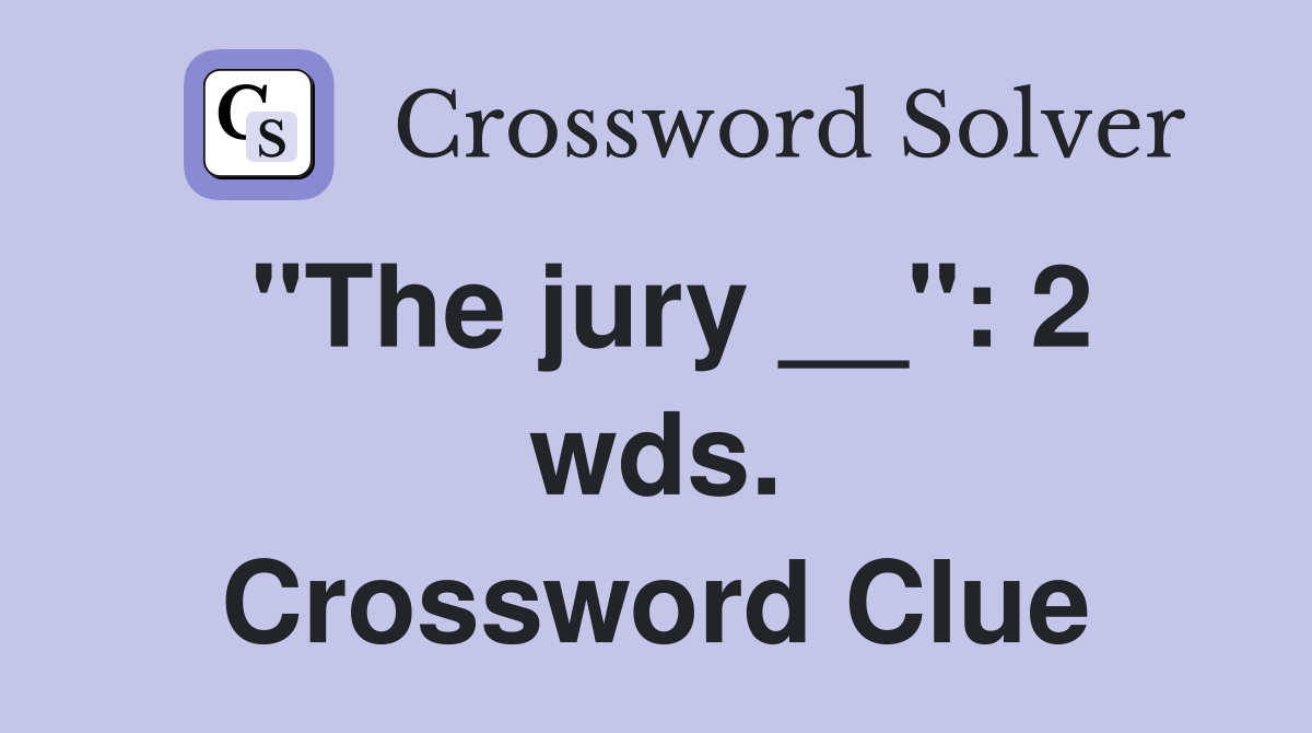 "The jury __": 2 wds. Crossword Clue