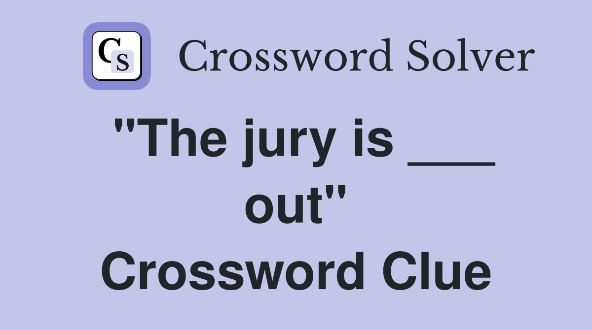 "The jury is ___ out" Crossword Clue