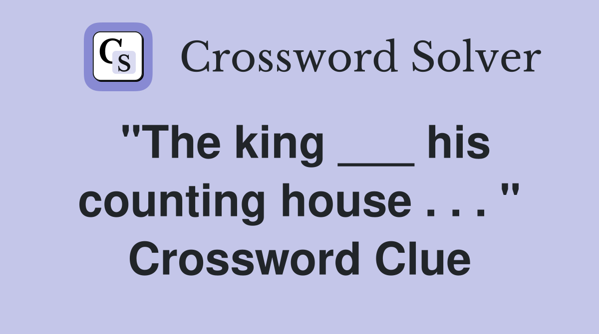 "The king ___ his counting house . . . " Crossword Clue