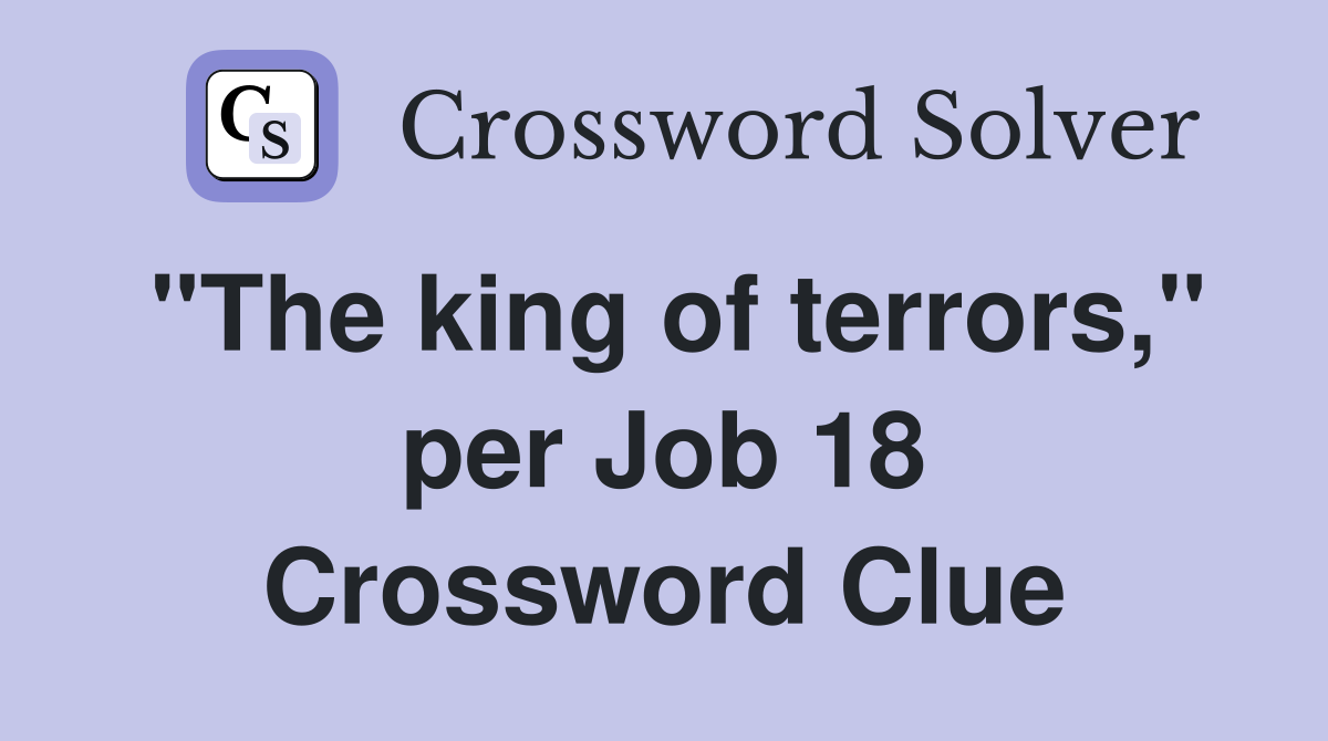 "The king of terrors," per Job 18 Crossword Clue