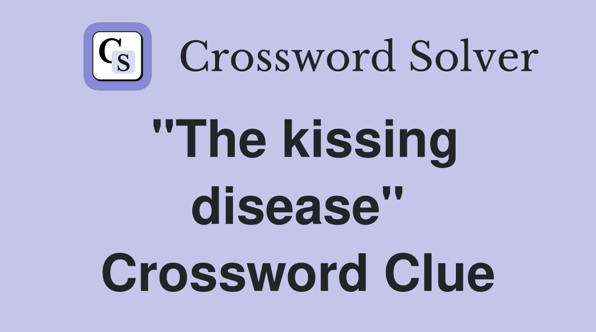 "The kissing disease" Crossword Clue