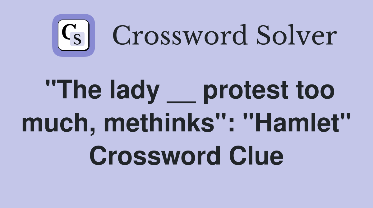 "The lady __ protest too much, methinks": "Hamlet" Crossword Clue