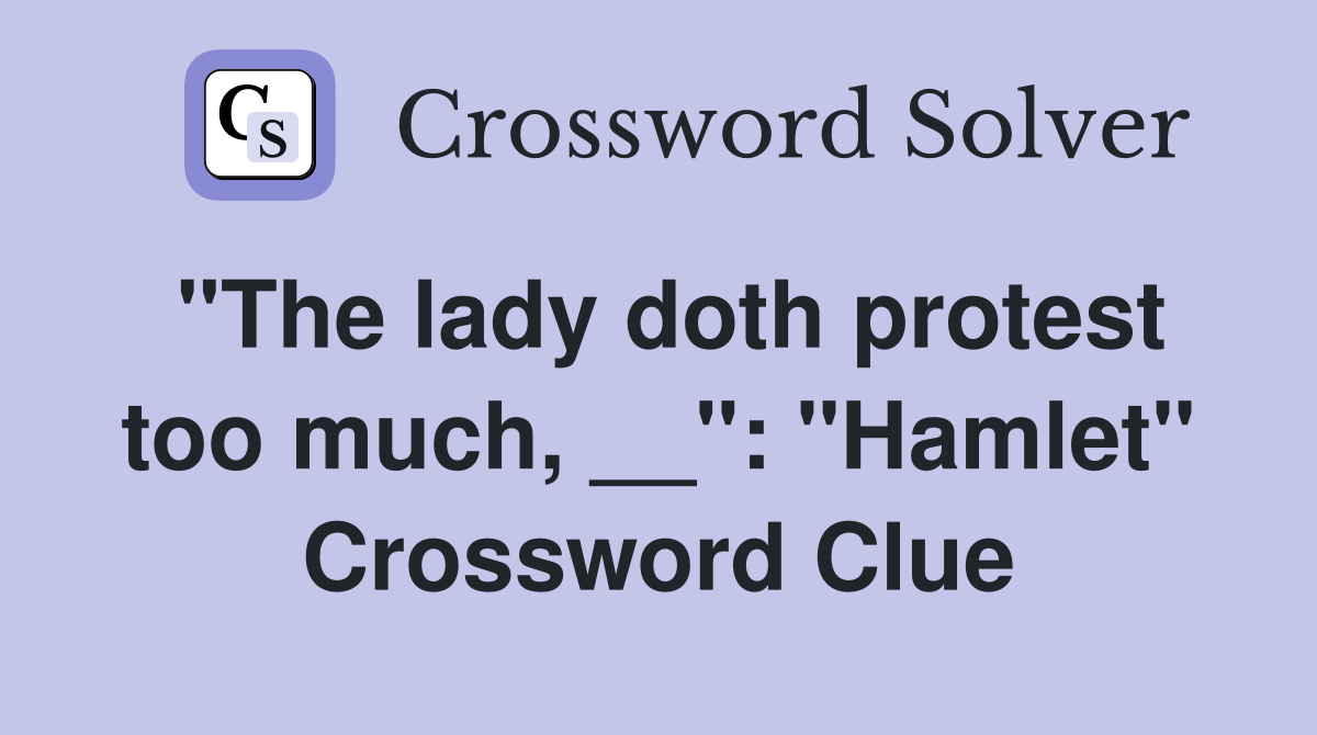 "The lady doth protest too much, __": "Hamlet" Crossword Clue