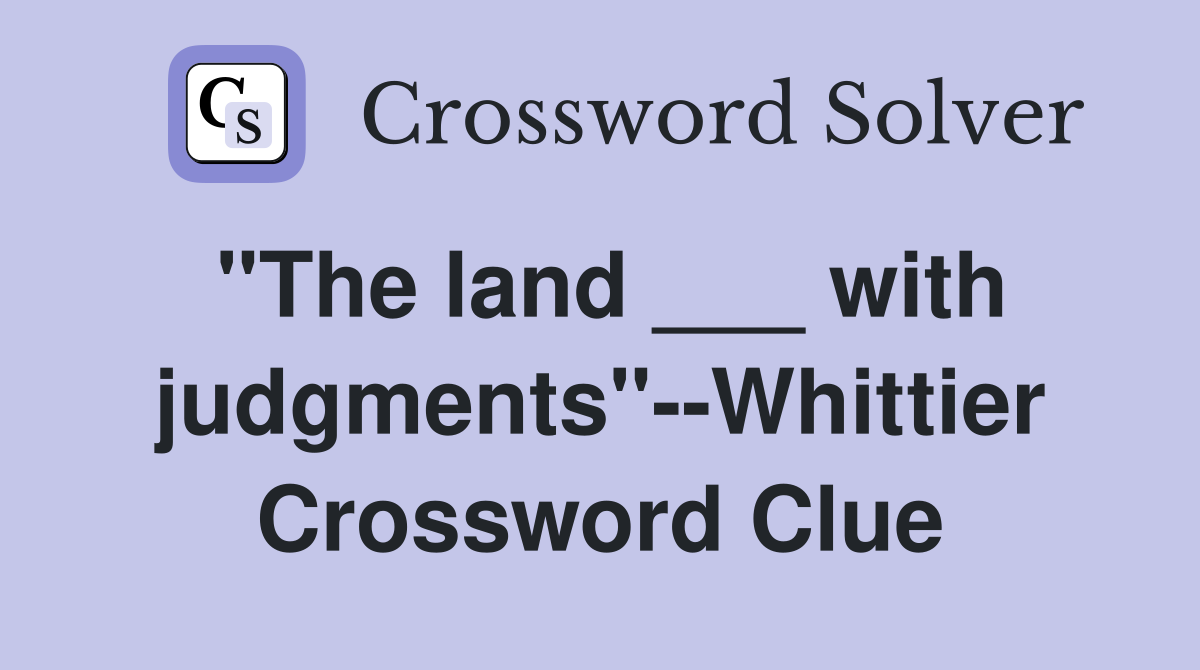 "The land ___ with judgments"--Whittier Crossword Clue