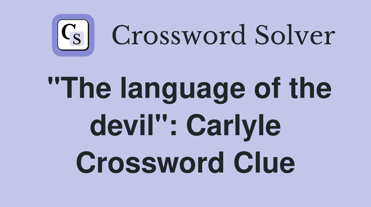 "The language of the devil": Carlyle Crossword Clue