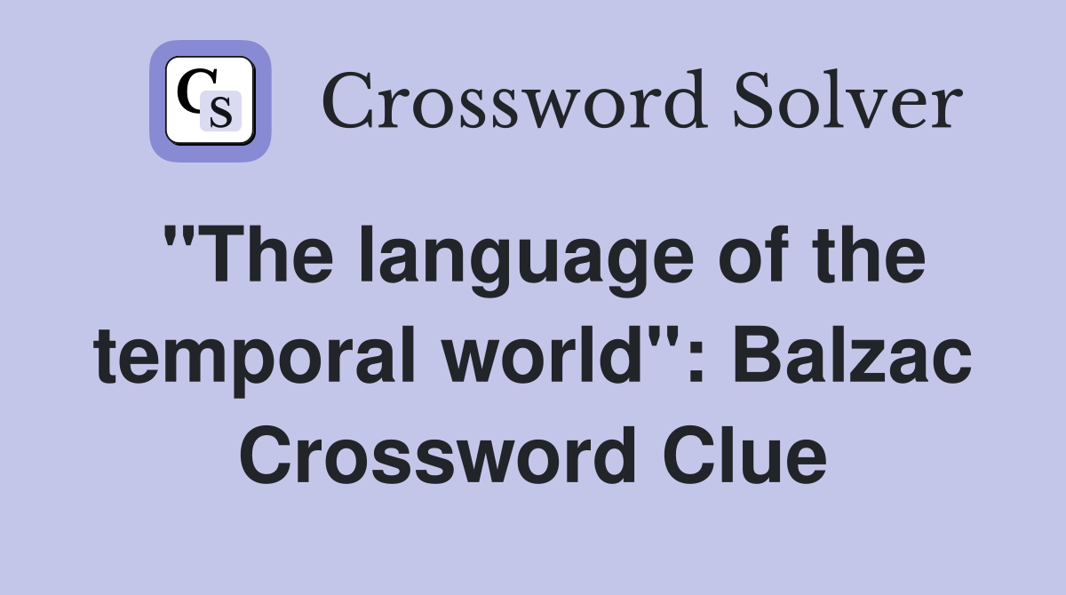 "The language of the temporal world": Balzac Crossword Clue